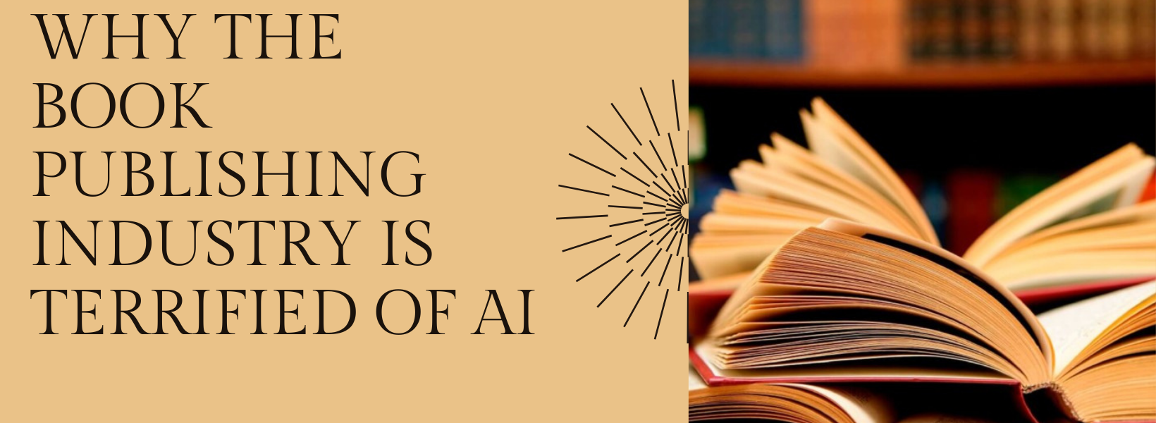 7 reasons Why the Book Publishing Industry Is Terrified of AI